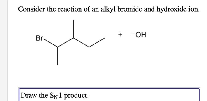 Consider the reaction of an alkyl bromide and hydroxide ion.